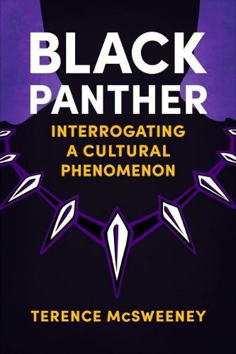 Cover shot of Dr Terence McSweeney's book, Black Panther, Interrogating a cultural phenomenon