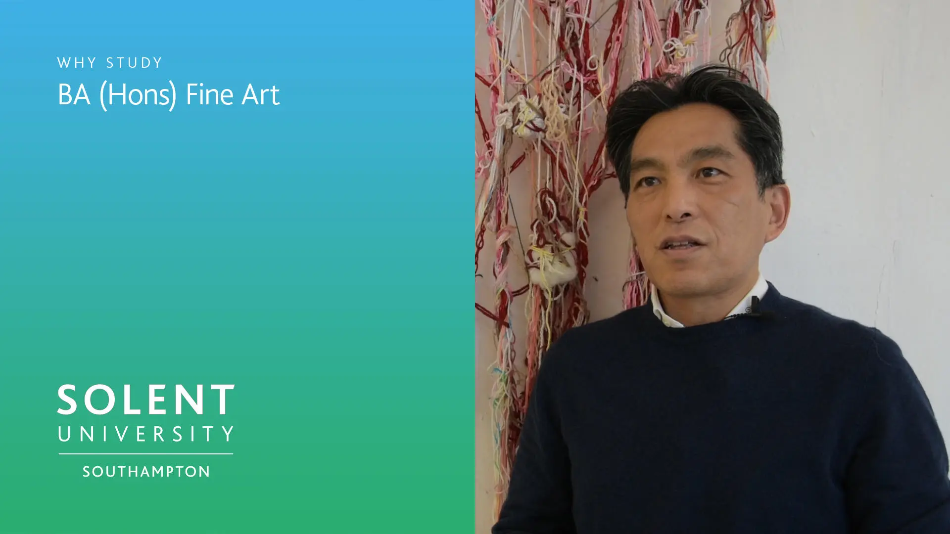 On the left of the screen is a blue to green gradient (portrait) with white copy over the top which reads 'Why study BA (Hons) Fine Art' and the Solent University, Southampton logo bottom left. To the right is a photo of Senior Research Fellow, Dr Atsuhide Ito.