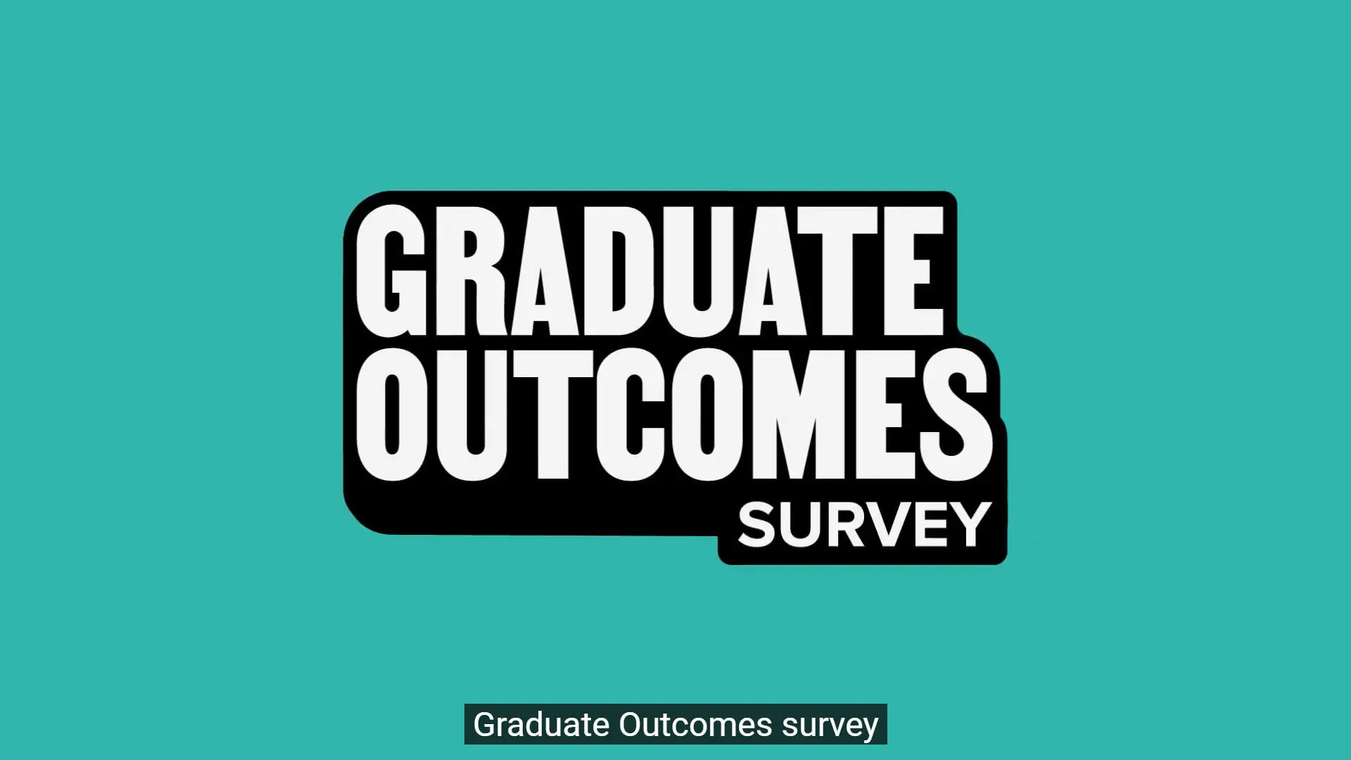 Screen shot showing 'graduate outcomes survey' text on a teal background