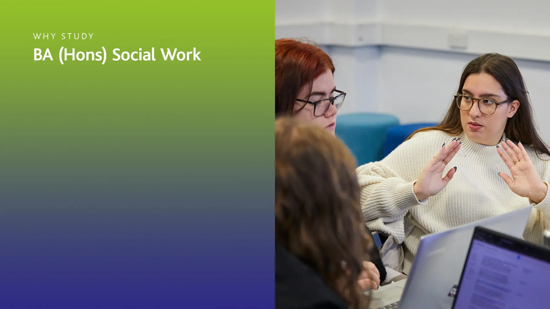 Image of students working in a classroom with text on the side that says; 'Why study BA (Hons) Social Work'. 