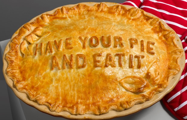 A pie which says 'have your pie and eat it'